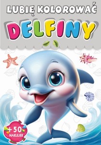 Lubię kolorować. Delfiny (+ 50 naklejek)