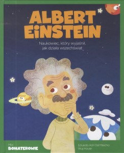 Moi bohaterowie. Albert Einstein. Naukowiec, który wyjaśnił, jak działa wszechświat (Delikatnie uszkodzone)