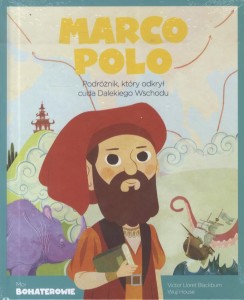 Moi bohaterowie. Marco Polo. Podróżnik, który odkrył cuda Dalekiego Wschodu