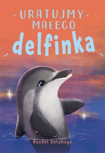 Na pomoc zwierzakom. Uratujmy małego delfinka