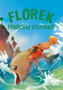 Pokochaj... Florek. Pokochaj delfinka!