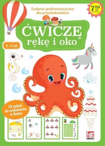 Ćwiczę rękę i oko. Zadania grafomotoryczne dla przedszkolaków (3-5 lat) 30 zadań do wykonania w domu (okładka zielona)
