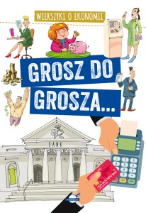 Wierszyki o ekonomii. Grosz do grosza...