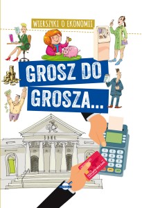 Wierszyki o ekonomii. Grosz do grosza...