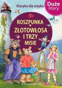 Klasyka dla smyka. Roszpunka, Złotowłosa i trzy misie (DUŻE LITERY)