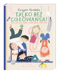Tylko bez całowania! czyli jak sobie radzić z niektórymi emocjami