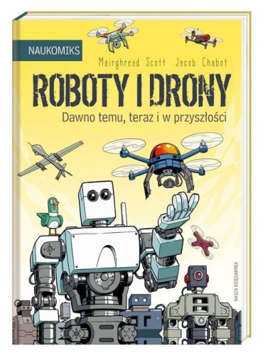 Naukomiks. Roboty i drony. Dawno temu, teraz i w przyszłości