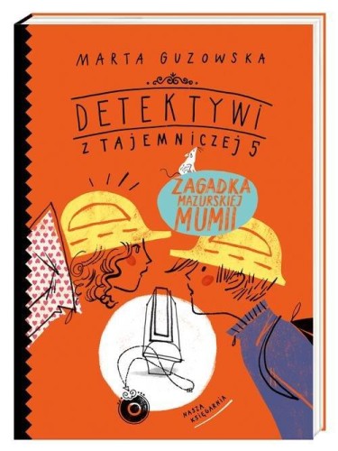 Detektywi z Tajemniczej 5 (tom 6) Zagadka mazurskiej mumii