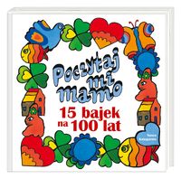 Poczytaj mi, mamo 15 bajek na 100 lat