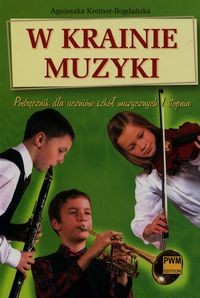 W krainie muzyki. Podręcznik dla uczniów szkół muzycznych I stopnia