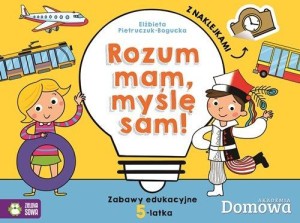 Rozum mam, myślę sam! Zabawy edukacyjne 5-latka (z naklejkami)