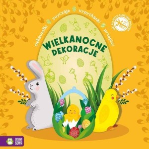 Wielkanocne Dekoracje. Wypychanki, ciekawostki, przepisy