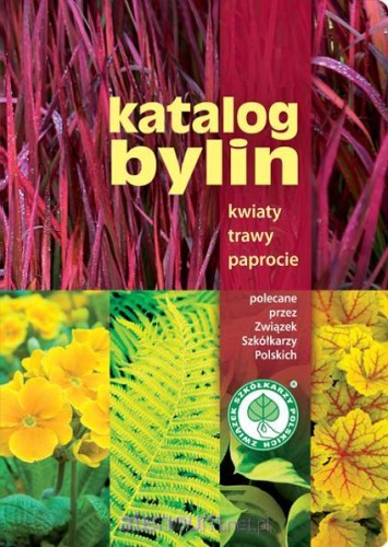Katalog bylin. Kwiaty trawy paprocie. Polecane przez Związek Szkółkarzy Polskich