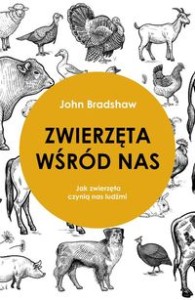 Zwierzęta wśród nas. Jak zwierzęta czynią nas ludźmi