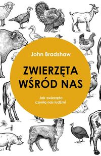 Zwierzęta wśród nas. Jak zwierzęta czynią nas ludźmi