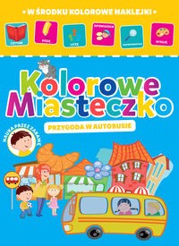 Kolorowe miasteczko. Przygoda w autobusie (w środku kolorowe naklejki)