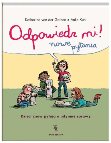 Odpowiedz mi! Nowe pytania. Dzieci znów pytają o intymne sprawy