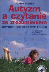 Autyzm a czytanie ze zrozumieniem (+ CD) Gotowe scenariusze lekcji dla przedszkoli oraz klas 1-3 szkół podstawowych