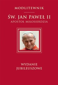 Modlitewnik. Św. Jan Paweł II Apostoł Miłosierdzia. Wydanie jubileuszowe