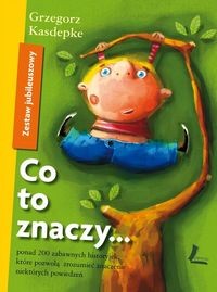 Zestaw Jubileuszowy. Co to znaczy... ponad 200 zabawnych historyjek, które pozwolą zrozumieć znaczenie niektórych powiedzeń