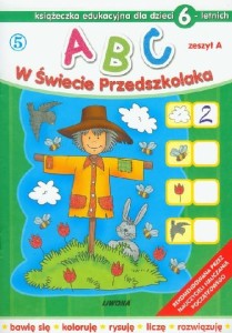 ABC w Świecie Przedszkolaka. Zeszyt A. Książeczka edukacyjna dla dzieci 6-letnich