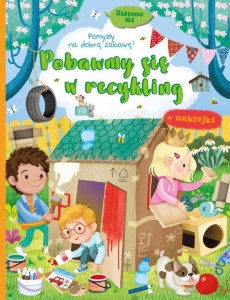 Zielono mi. Pobawmy się w recykling (naklejki w środku)