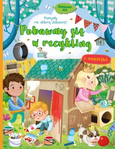 Zielono mi. Pobawmy się w recykling (naklejki w środku)