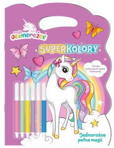 Jednorożce pełne magii. Moje Jednorożce. Superkolory ( +6 flamastrów)
