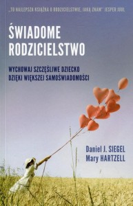 Świadome rodzicielstwo Wychowaj szczęśliwe dziecko dzięki większej samoświadomości