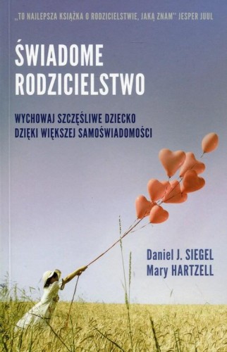 Świadome rodzicielstwo Wychowaj szczęśliwe dziecko dzięki większej samoświadomości