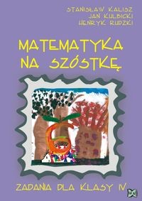 Matematyka na szóstkę. Zadania dla kl. IV
