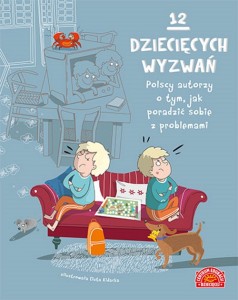 12 dziecięcych wyzwań. Polscy autorzy o tym, jak poradzić sobie z problemami [PAPILON]