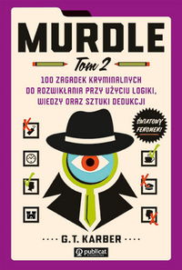 Murdle Tom 2. 100 zagadek kryminalnych do rozwikłania przy użyciu logiki, wiedzy oraz sztuki dedukcji