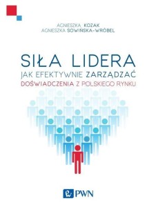 Siła lidera. Jak efektywnie zarządzać