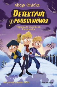 Detektywi z podstawówki. (tom 5 ) Tajemnica kucharza Pierniczka