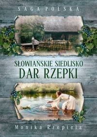 Saga Polska (tom 2) Słowiańskie siedlisko. Dar Rzepki