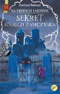 Na tropach tajemnic T.4 Sekret starego zamczyska