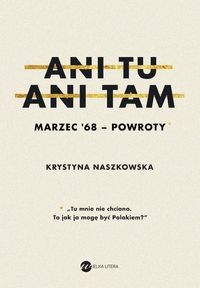 Ani tu ani tam. Marzec '68 - powroty