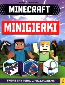 Minecraft. Minigierki. Twórz gry i graj z przyjaciółmi!