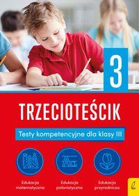Teściki. Trzecioteścik. Testy kompetencyjne dla klasy III