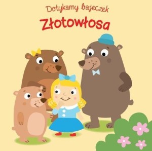 Dotykamy bajeczek. Zlotowłosa i trzy misie (książka sensoryczna)