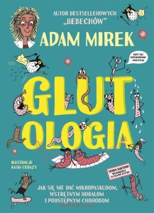 Glutologia. Jak się nie dać mikropaskudom, wstrętnym robalom i podstępnym chorobom