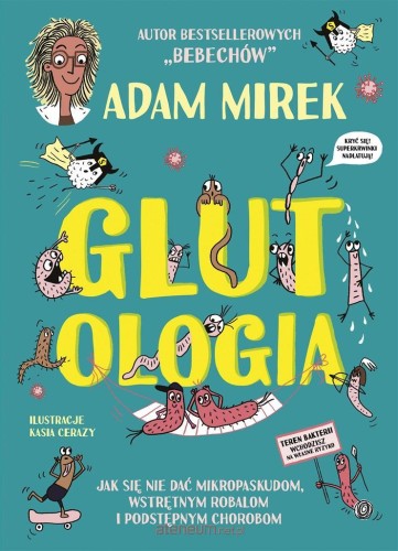 Glutologia. Jak się nie dać mikropaskudom, wstrętnym robalom i podstępnym chorobom