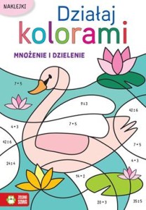 Działaj kolorami. Mnożenie i dzielenie (+ naklejki)