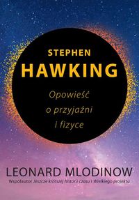 Stephen Hawking. Opowieść o przyjaźni i fizyce