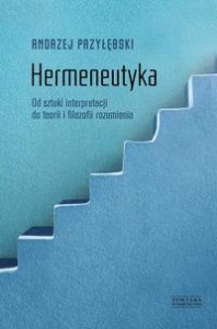 Hermeneutyka. Od sztuki interpretacji do teorii i filozofii rozumienia