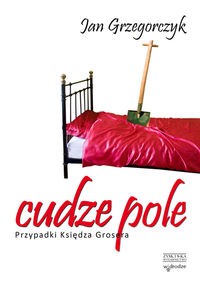 Cudze pole. Przypadki księdza Grosera