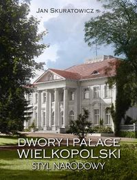 Dwory i pałace Wielkopolski Styl narodowy