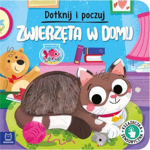 Dotknij i poczuj. Zwierzęta w domu.(książka sensoryczna)