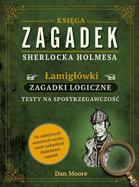 Księga zagadek Sherlocka Holmesa. Łamigłówki. Zagadki logiczne. Testy na spostrzegawczość